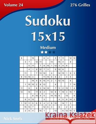 Sudoku 15x15 - Medium - Volume 24 - 276 Grilles Nick Snels 9781511994668 Createspace - książka