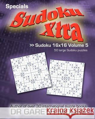 Sudoku 16x16 Volume 5: Sudoku Xtra Specials Dr Gareth Moore 9781475180282 Createspace - książka