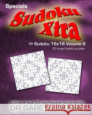 Sudoku 16x16 Volume 6: Sudoku Xtra Specials Dr Gareth Moore 9781478216001 Createspace - książka