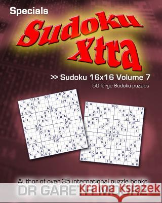 Sudoku 16x16 Volume 7: Sudoku Xtra Specials Dr Gareth Moore 9781478216056 Createspace - książka