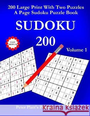 Sudoku 200: 200 Large Print With Two Puzzles A Page Sudoku Puzzle Book Peter Platt 9781688115002 Independently Published - książka