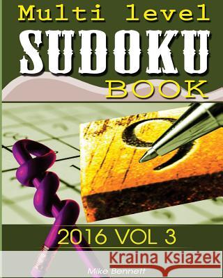 Sudoku 2016 V 3: You Will Need Logic And Concentration Bennett, Mike 9781533369970 Createspace Independent Publishing Platform - książka