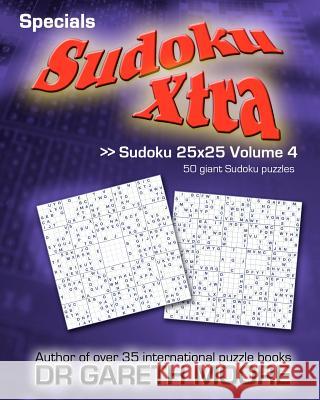 Sudoku 25x25 Volume 4: Sudoku Xtra Specials Dr Gareth Moore 9781467987776 Createspace - książka
