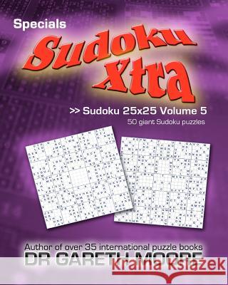 Sudoku 25x25 Volume 5: Sudoku Xtra Specials Dr Gareth Moore 9781475180169 Createspace - książka