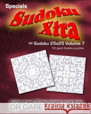 Sudoku 25x25 Volume 7: Sudoku Xtra Specials Dr Gareth Moore 9781478215349 Createspace - książka