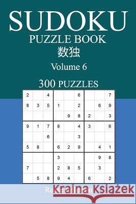 Sudoku 300 Easy Puzzle Book: Volume 6 Reese Jefferson 9781539915461 Createspace Independent Publishing Platform - książka