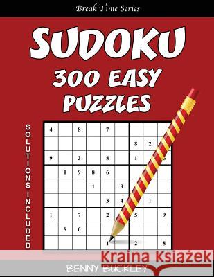 Sudoku 300 Easy Puzzles. Solutions Included: A Break Time Series Book Benny Buckley 9781537255781 Createspace Independent Publishing Platform - książka