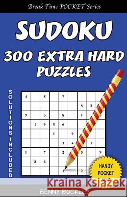 Sudoku 300 Extra Hard Puzzles. Solutions Included: A Break Time Pocket Series Book Benny Buckley 9781537412405 Createspace Independent Publishing Platform - książka