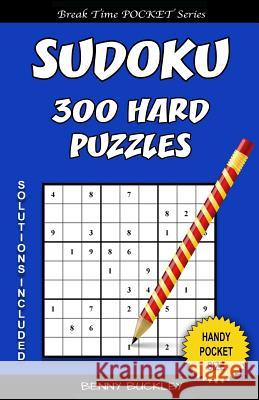 Sudoku 300 Hard Puzzles. Solutions Included: A Break Time Pocket Series Book Benny Buckley 9781537412030 Createspace Independent Publishing Platform - książka