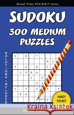 Sudoku 300 Medium Puzzles. Solutions Included: A Break Time Pocket Series Book Benny Buckley 9781537411910 Createspace Independent Publishing Platform - książka