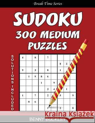 Sudoku 300 Medium Puzzles. Solutions Included: A Break Time Series Book Benny Buckley 9781537255859 Createspace Independent Publishing Platform - książka