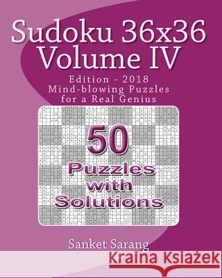 Sudoku 36x36 Vol IV: Mind-blowing Puzzles for a Real Genius Sarang, Sanket 9781466209497 Createspace Independent Publishing Platform - książka