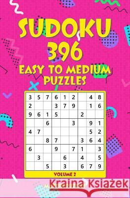SUDOKU 396 Easy to Medium Puzzles Puzzles, Matrix 9781986607902 Createspace Independent Publishing Platform - książka