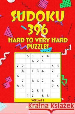 SUDOKU 396 Hard to Very Hard Puzzles Puzzles, Matrix 9781986608039 Createspace Independent Publishing Platform - książka