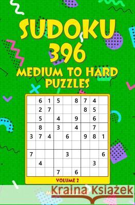 SUDOKU 396 Medium to Hard Puzzles Puzzles, Matrix 9781986607957 Createspace Independent Publishing Platform - książka