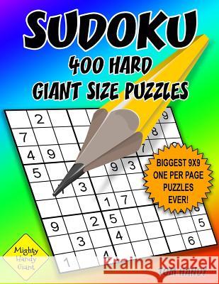 Sudoku 400 Hard Giant Size Puzzles: Biggest 9 X 9 One Per Page Puzzles Ever! A Mighty Handy Giant Series Book Handy, Tom 9781535468671 Createspace Independent Publishing Platform - książka