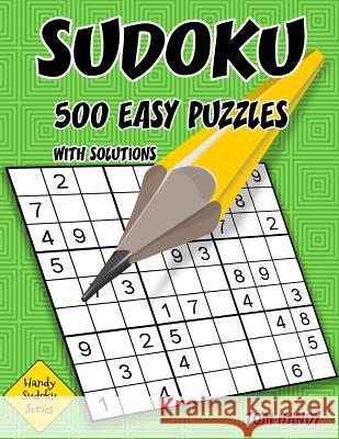 Sudoku 500 Easy Puzzles With Solutions: A Handy Sudoku Series Book Handy, Tom 9781536827798 Createspace Independent Publishing Platform - książka