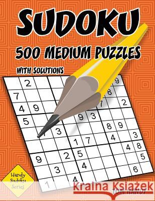 Sudoku 500 Medium Puzzles With Solutions: A Handy Sudoku Series Book Handy, Tom 9781536827958 Createspace Independent Publishing Platform - książka