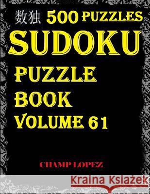 Sudoku: 500 Sudoku Puzzles(Easy, Medium, Hard, VeryHard) (Sudoku Puzzle Book)Vol.61: SUDOKU:500 Sudoku Puzzles Lopez, Champ 9781544138831 Createspace Independent Publishing Platform - książka