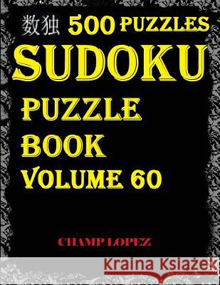 Sudoku: 500+Sudoku Puzzles(Easy, Medium, Hard, Very Hard)(Sudoku Puzzle)(Volume 60): SUDOKU:500+Sudoku Puzzles(Easy, Medium, H Lopez, Champ 9781544133874 Createspace Independent Publishing Platform - książka