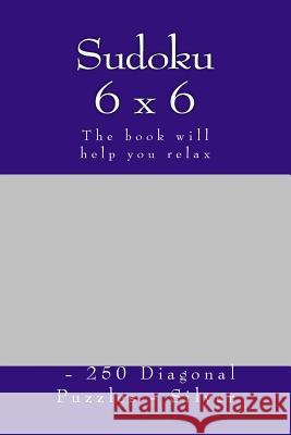 Sudoku 6 X 6 - 250 Diagonal Puzzles - Silver: The Book Will Help You Relax Andrii Pitenko 9781985094949 Createspace Independent Publishing Platform - książka