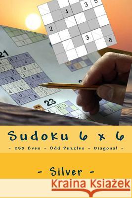 Sudoku 6 X 6 - 250 Even - Odd Puzzles - Diagonal - Silver: Simple and Tasteful Andrii Pitenko 9781985138841 Createspace Independent Publishing Platform - książka