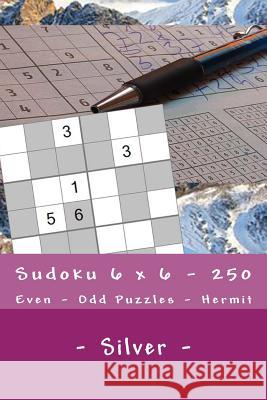 Sudoku 6 X 6 - 250 Even - Odd Puzzles - Hermit - Silver: The Driving Force of Sudoku Andrii Pitenko 9781985161283 Createspace Independent Publishing Platform - książka