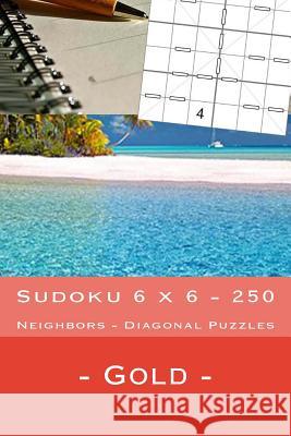 Sudoku 6 X 6 - 250 Neighbors - Diagonal Puzzles - Gold: Great Option to Relax Andrii Pitenko 9781985169692 Createspace Independent Publishing Platform - książka