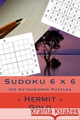 Sudoku 6 X 6 - 250 Skyscraper Puzzles - Hermit - Gold: Book for Your Rest Andrii Pitenko 9781985229112 Createspace Independent Publishing Platform - książka