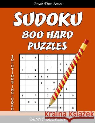 Sudoku 800 Hard Puzzles. Solutions Included: A Break Time Series Book Benny Buckley 9781537368238 Createspace Independent Publishing Platform - książka