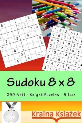 Sudoku 8 X 8 - 250 Anti - Knight Puzzles - Silver: Efficiency and Rest Andrii Pitenko 9781985341272 Createspace Independent Publishing Platform - książka