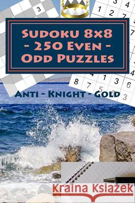 Sudoku 8 X 8 - 250 Even - Odd Puzzles - Anti - Knight - Gold: Efficiency and Rest Andrii Pitenko 9781985464223 Createspace Independent Publishing Platform - książka