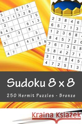 Sudoku 8 X 8 - 250 Hermit Puzzles - Bronze: For You Sudoku Now! Andrii Pitenko 9781985344273 Createspace Independent Publishing Platform - książka