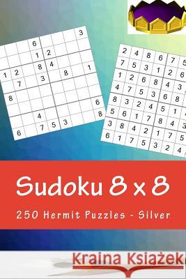 Sudoku 8 X 8 - 250 Hermit Puzzles - Silver: Perfect Charging for Your Mind Andrii Pitenko 9781985345027 Createspace Independent Publishing Platform - książka