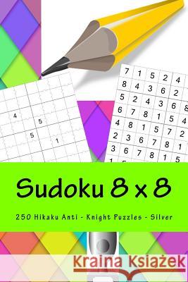 Sudoku 8 X 8 - 250 Hikaku Anti - Knight Puzzles - Silver: Say Yes to Sudoku Andrii Pitenko 9781985338326 Createspace Independent Publishing Platform - książka