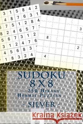 Sudoku 8 X 8 - 250 Hikaku Hermit Puzzles - Silver: For You Sudoku Now! Andrii Pitenko 9781985371576 Createspace Independent Publishing Platform - książka