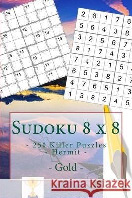 Sudoku 8 x 8 - 250 Killer Puzzles - Hermit - Gold: Best puzzles for you Pitenko, Andrii 9781985389120 Createspace Independent Publishing Platform - książka