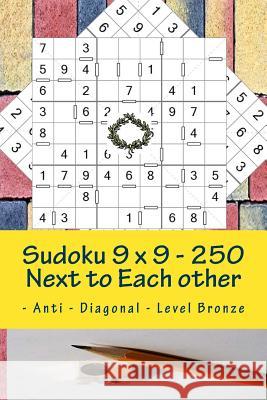 Sudoku 9 X 9 - 250 Next to Each Other - Anti - Diagonal - Level Bronze: Sudoku 9 X 9 - 250 Next to Each Other - Anti - Diagonal - Level Bronze Andrii Pitenko 9781986341509 Createspace Independent Publishing Platform - książka