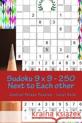 Sudoku 9 X 9 - 250 Next to Each Other - Central Points Puzzles - Level Gold: Book for Mood and Entertainment Andrii Pitenko 9781986272216 Createspace Independent Publishing Platform - książka