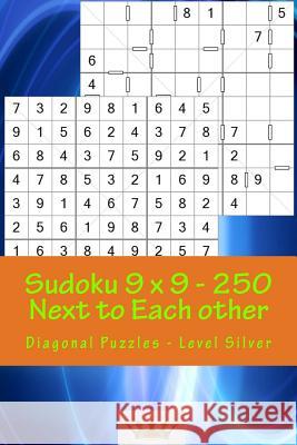 Sudoku 9 X 9 - 250 Next to Each Other - Diagonal Puzzles - Level Silver: A Book for Logic, Games and Moods Andrii Pitenko 9781986216197 Createspace Independent Publishing Platform - książka