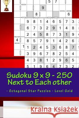 Sudoku 9 X 9 - 250 Next to Each Other - Octagonal Star Puzzles - Level Gold: Logic and Entertainment Andrii Pitenko 9781986245494 Createspace Independent Publishing Platform - książka