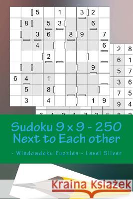 Sudoku 9 X 9 - 250 Next to Each Other - Windowdoku Puzzles - Level Silver: Book Sudoku - Logic and Recreation Andrii Pitenko 9781986280969 Createspace Independent Publishing Platform - książka