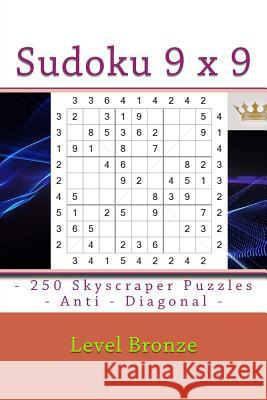 Sudoku 9 X 9 - 250 Skyscraper Puzzles - Anti - Diagonal - Level Bronze: 9 X 9 Pitstop Vol. 124 Rest from Everyday Life. Andrii Pitenko 9781986510233 Createspace Independent Publishing Platform - książka