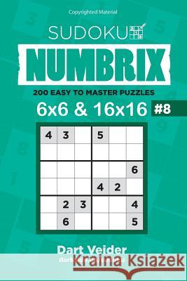 Sudoku - 200 Easy to Master Puzzles 6x6 and 16x16 (Volume 8) Dart Veider 9781542813471 Createspace Independent Publishing Platform - książka