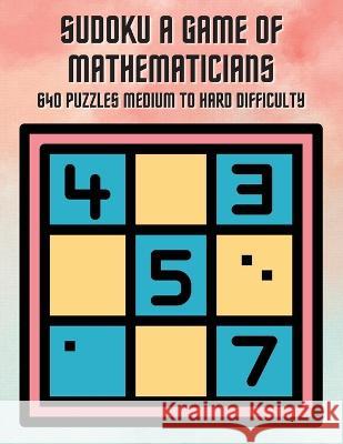 Sudoku A Game of Mathematicians 640 Puzzles Medium to Hard Difficulty Kelly Johnson 9781088091869 Marick Booster - książka