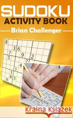 Sudoku Activity Book: A Book of Sudoku Puzzles Brian Challenger 9781983139697 Independently Published - książka