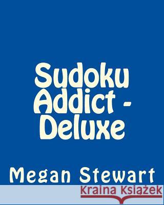 Sudoku Addict - Deluxe: Fun, Large Print Sudoku Puzzles Megan Stewart 9781482074178 Createspace - książka