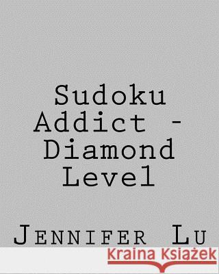 Sudoku Addict - Diamond Level: Fun, Large Print Sudoku Puzzles Jennifer Lu 9781482336610 Createspace - książka