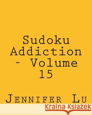 Sudoku Addiction - Volume 15: Easy to Read, Large Grid Sudoku Puzzles Jennifer Lu 9781482320176 Createspace - książka