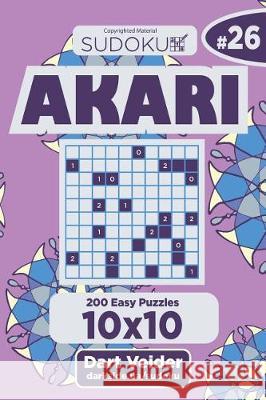 Sudoku Akari - 200 Easy Puzzles 10x10 (Volume 26) Dart Veider 9781723514524 Createspace Independent Publishing Platform - książka
